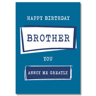 Brother You Annoy Me Greatly Birthday Card